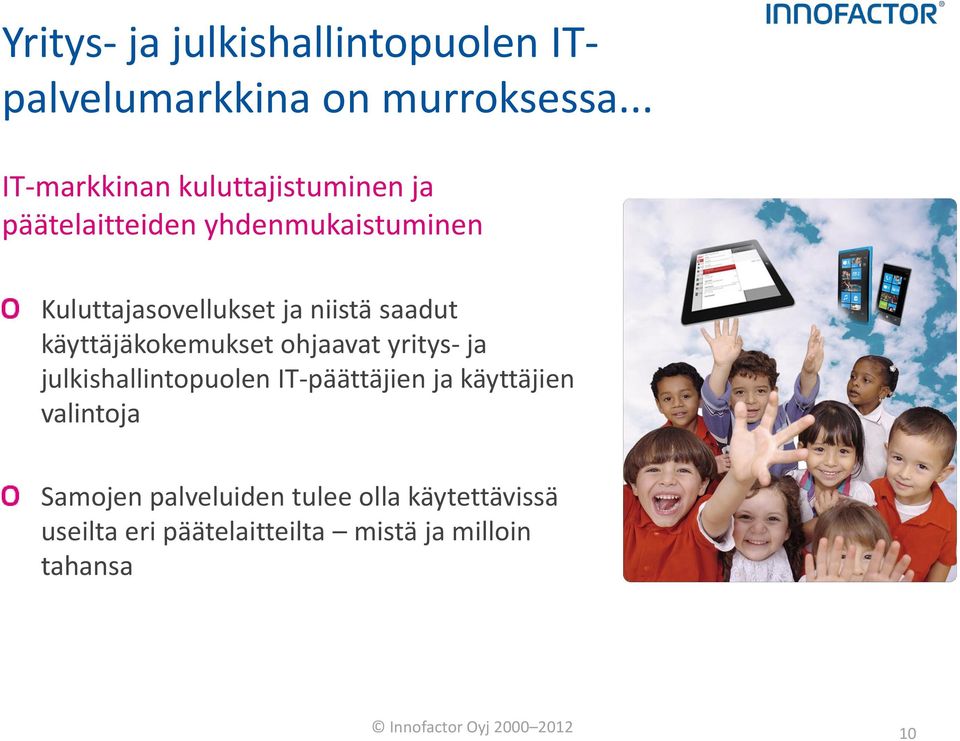 niistä saadut käyttäjäkokemukset ohjaavat yritys- ja julkishallintopuolen IT-päättäjien ja