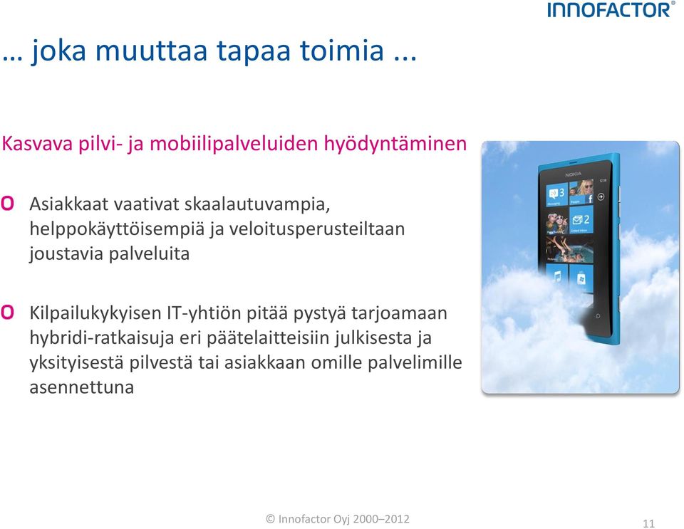 helppokäyttöisempiä ja veloitusperusteiltaan joustavia palveluita Kilpailukykyisen IT-yhtiön
