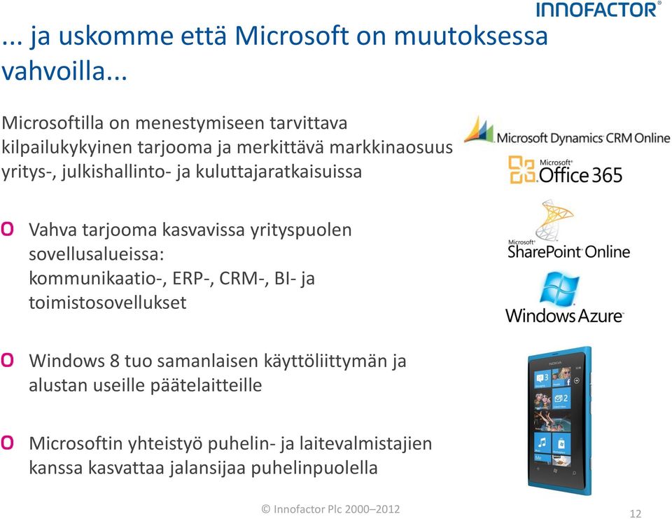 kuluttajaratkaisuissa Vahva tarjooma kasvavissa yrityspuolen sovellusalueissa: kommunikaatio-, ERP-, CRM-, BI- ja