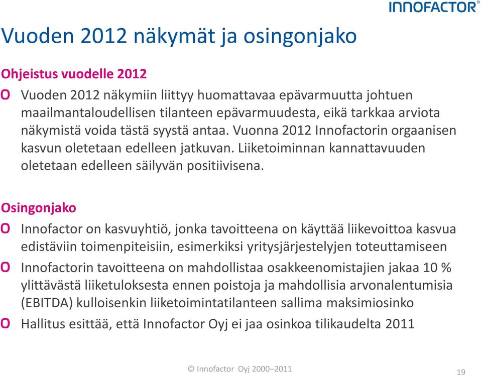 Osingonjako Innofactor on kasvuyhtiö, jonka tavoitteena on käyttää liikevoittoa kasvua edistäviin toimenpiteisiin, esimerkiksi yritysjärjestelyjen toteuttamiseen Innofactorin tavoitteena on