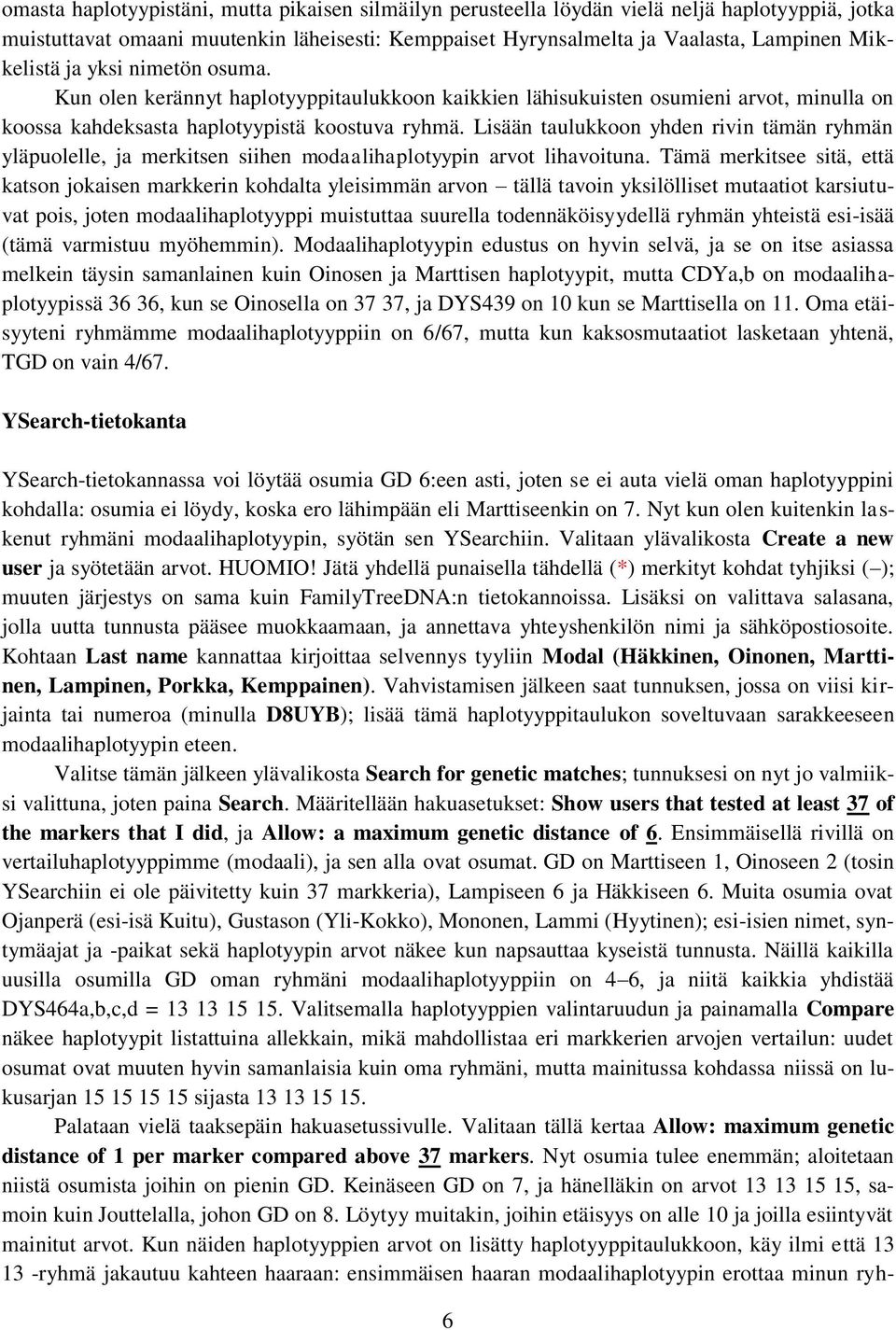 Lisään taulukkoon yhden rivin tämän ryhmän yläpuolelle, ja merkitsen siihen modaalihaplotyypin arvot lihavoituna.