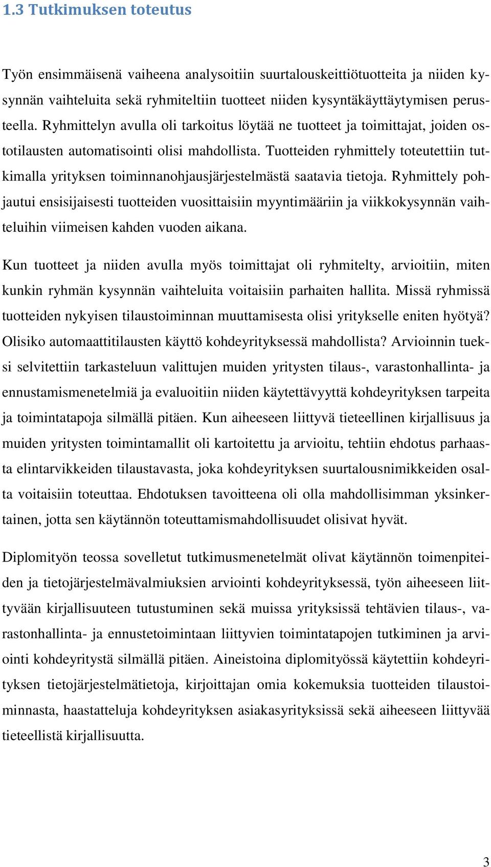 Tuotteiden ryhmittely toteutettiin tutkimalla yrityksen toiminnanohjausjärjestelmästä saatavia tietoja.