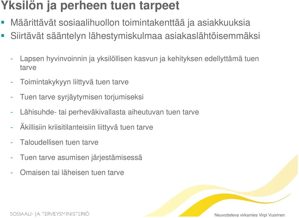 tarve - Tuen tarve syrjäytymisen torjumiseksi - Lähisuhde- tai perheväkivallasta aiheutuvan tuen tarve - Äkillisiin kriisitilanteisiin