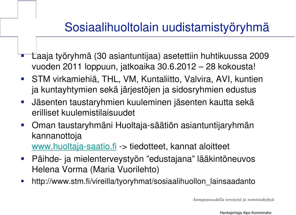 jäsenten kautta sekä erilliset kuulemistilaisuudet Oman taustaryhmäni Huoltaja-säätiön asiantuntijaryhmän kannanottoja www.huoltaja-saatio.