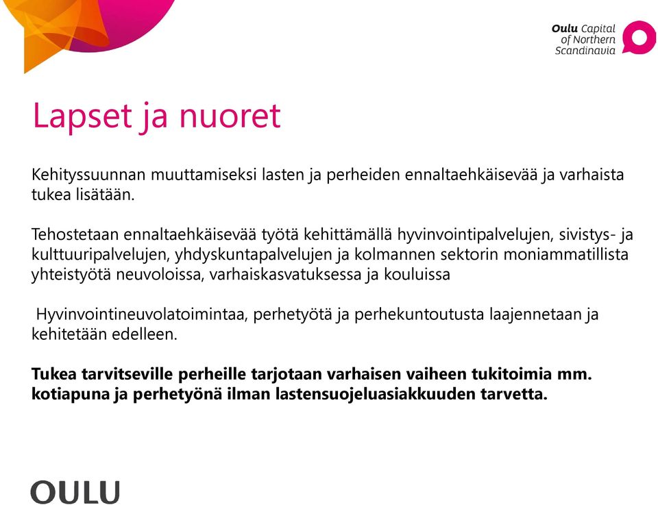 sektorin moniammatillista yhteistyötä neuvoloissa, varhaiskasvatuksessa ja kouluissa Hyvinvointineuvolatoimintaa, perhetyötä ja