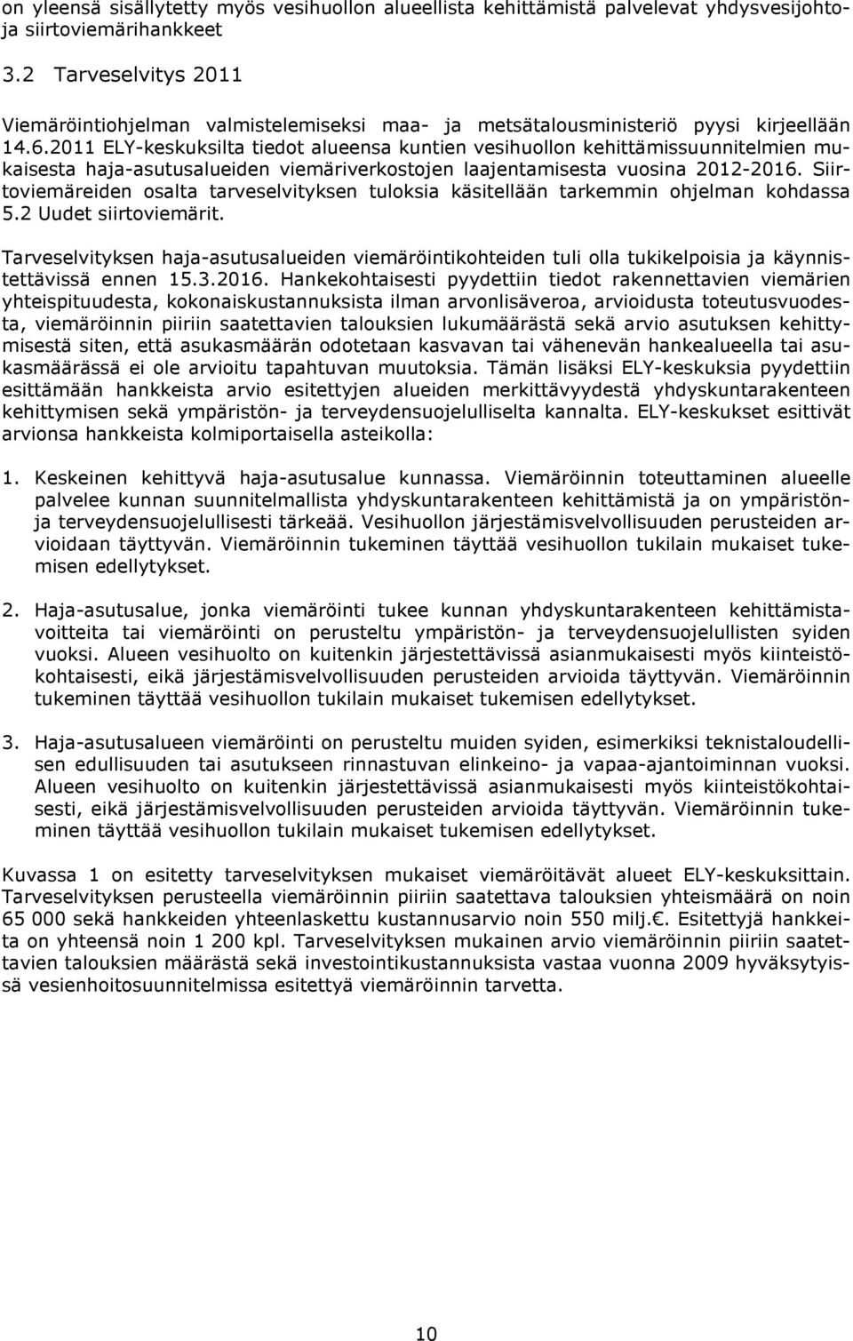 2011 ELY-keskuksilta tiedot alueensa kuntien vesihuollon kehittämissuunnitelmien mukaisesta haja-asutusalueiden viemäriverkostojen laajentamisesta vuosina 2012-2016.