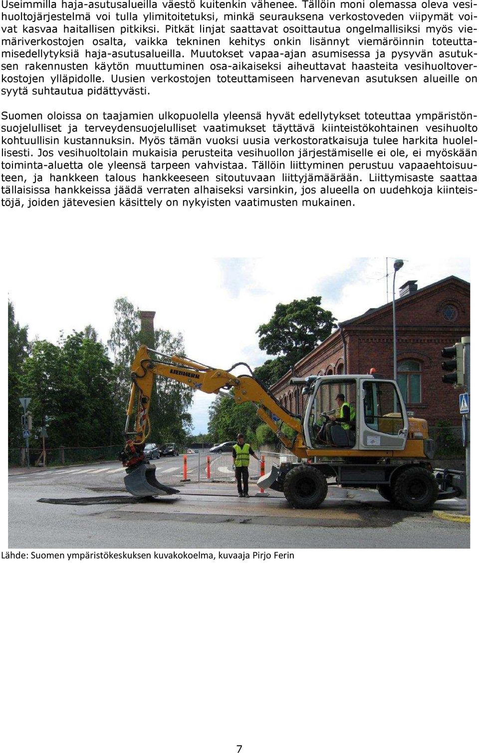 Pitkät linjat saattavat osoittautua ongelmallisiksi myös viemäriverkostojen osalta, vaikka tekninen kehitys onkin lisännyt viemäröinnin toteuttamisedellytyksiä haja-asutusalueilla.
