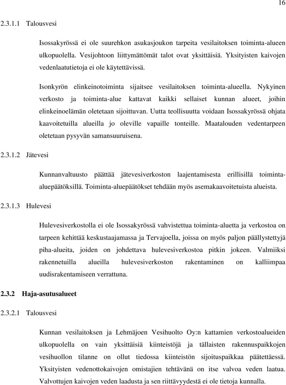 Nykyinen verkosto ja toiminta-alue kattavat kaikki sellaiset kunnan alueet, joihin elinkeinoelämän oletetaan sijoittuvan.