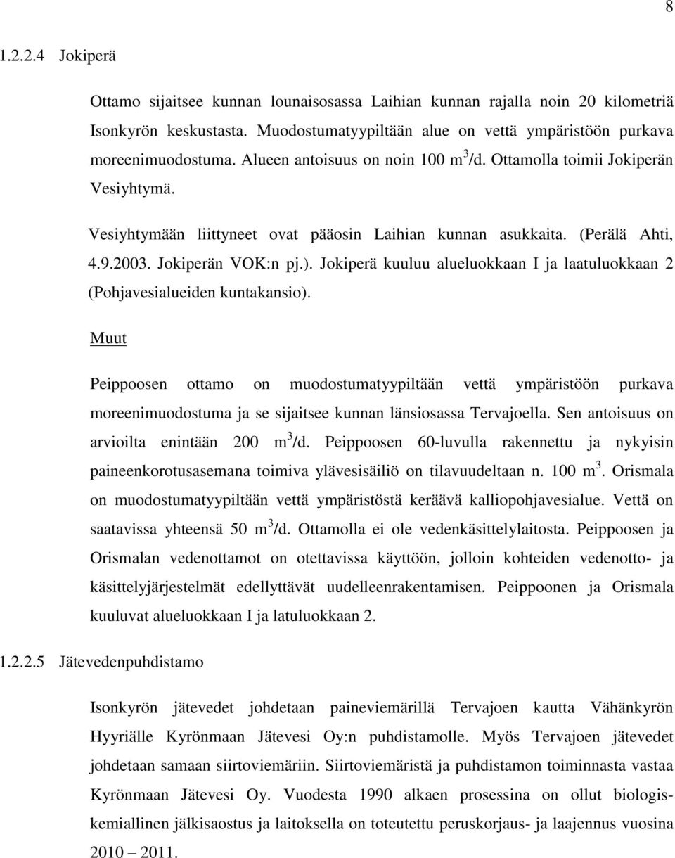 Jokiperä kuuluu alueluokkaan I ja laatuluokkaan 2 (Pohjavesialueiden kuntakansio).