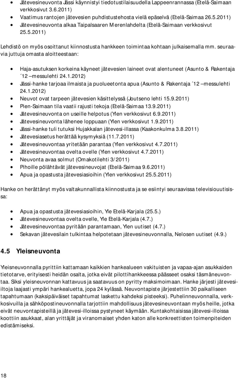 seuraavia juttuja omasta aloitteestaan: Haja-asutuksen korkeina käyneet jätevesien laineet ovat alentuneet (Asunto & Rakentaja 12