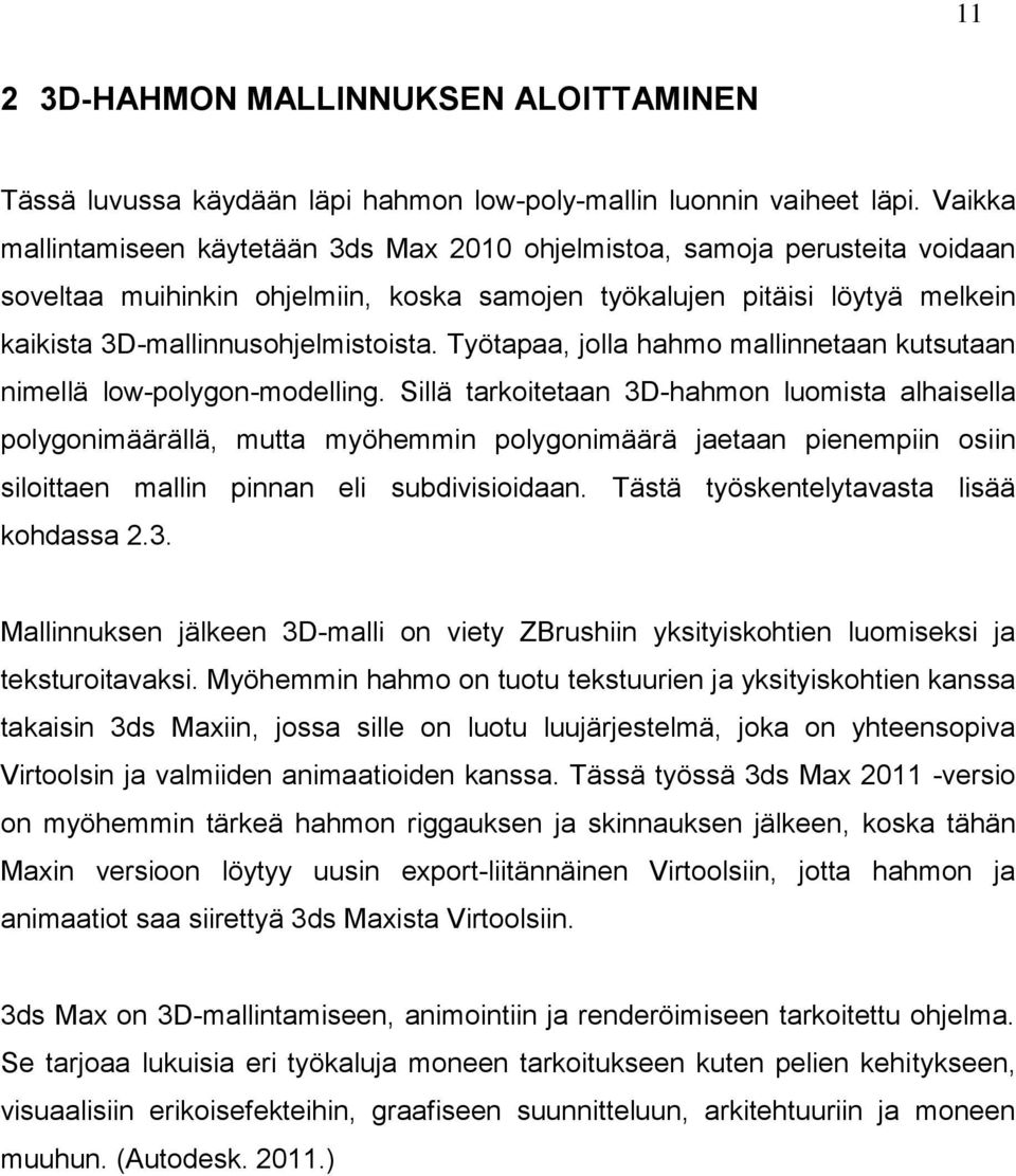 Työtapaa, jolla hahmo mallinnetaan kutsutaan nimellä low-polygon-modelling.