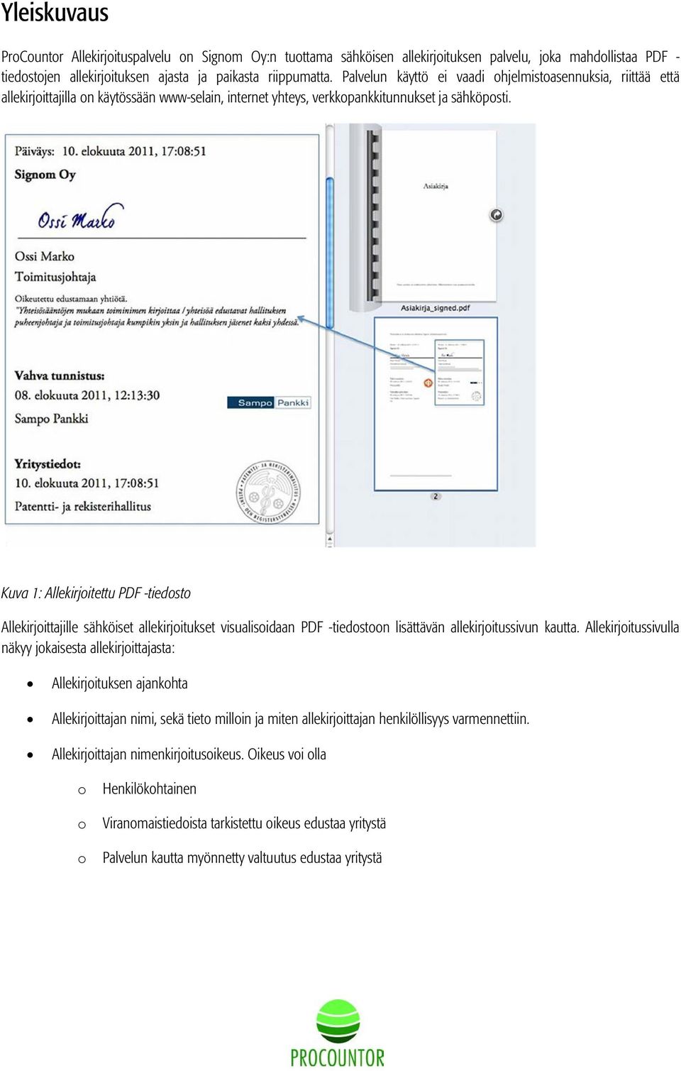 Kuva 1: Allekirjoitettu PDF -tiedosto Allekirjoittajille sähköiset allekirjoitukset visualisoidaan PDF -tiedostoon lisättävän allekirjoitussivun kautta.