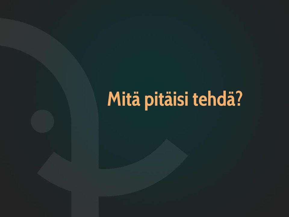 tehdä?