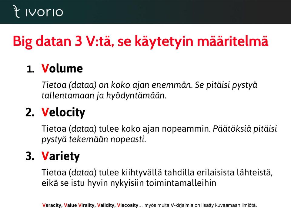 Päätöksiä pitäisi pystyä tekemään nopeasti. 3.