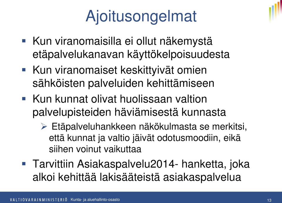 häviämisestä kunnasta Etäpalveluhankkeen näkökulmasta se merkitsi, että kunnat ja valtio jäivät odotusmoodiin,