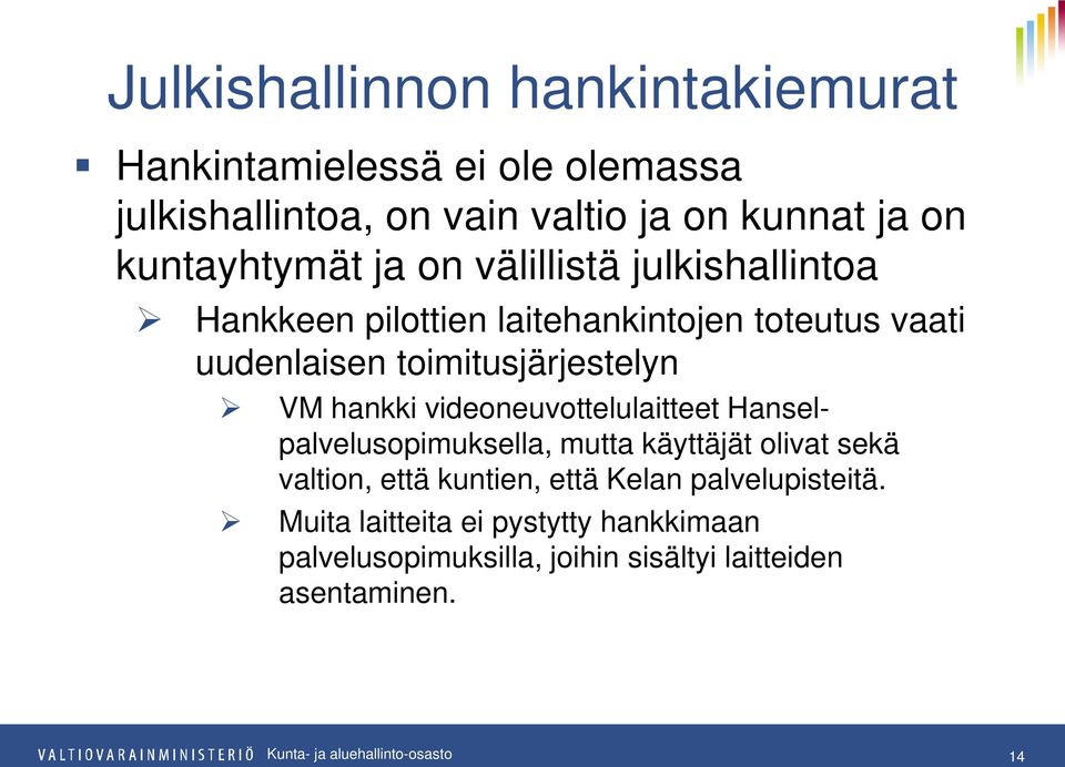 toimitusjärjestelyn VM hankki videoneuvottelulaitteet Hanselpalvelusopimuksella, mutta käyttäjät olivat sekä valtion,