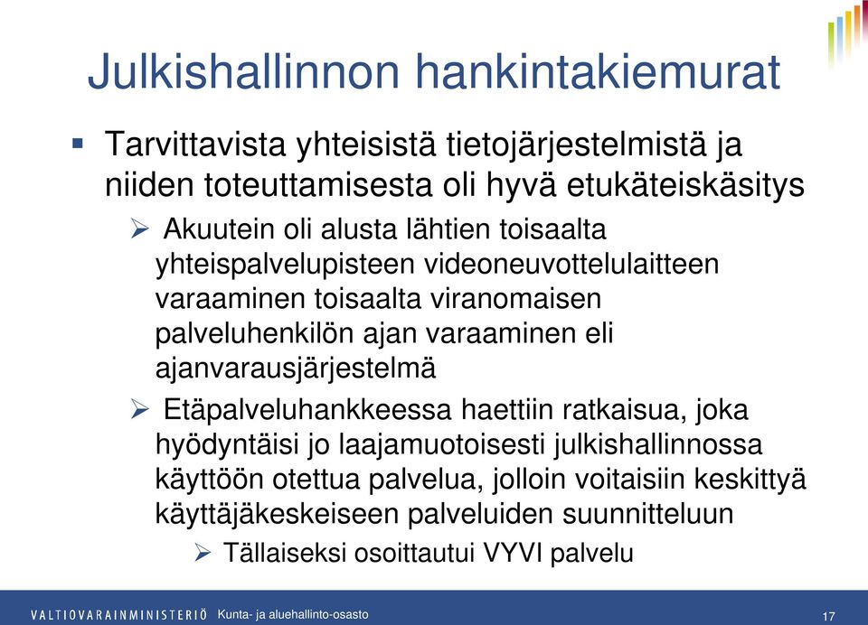 ajan varaaminen eli ajanvarausjärjestelmä Etäpalveluhankkeessa haettiin ratkaisua, joka hyödyntäisi jo laajamuotoisesti