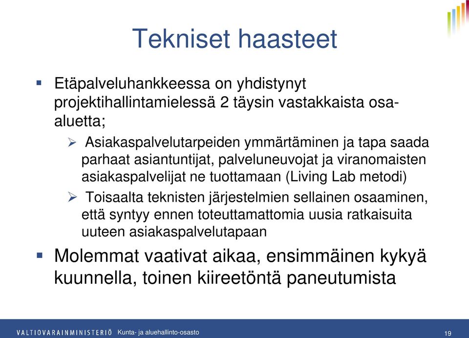 asiakaspalvelijat ne tuottamaan (Living Lab metodi) Toisaalta teknisten järjestelmien sellainen osaaminen, että syntyy