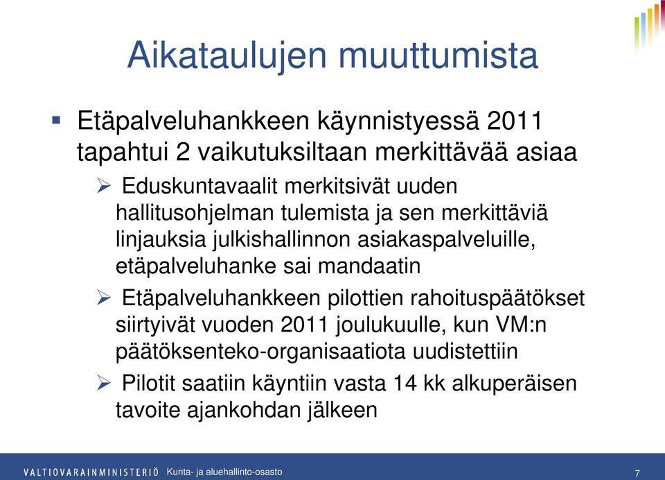 asiakaspalveluille, etäpalveluhanke sai mandaatin Etäpalveluhankkeen pilottien rahoituspäätökset siirtyivät vuoden 2011