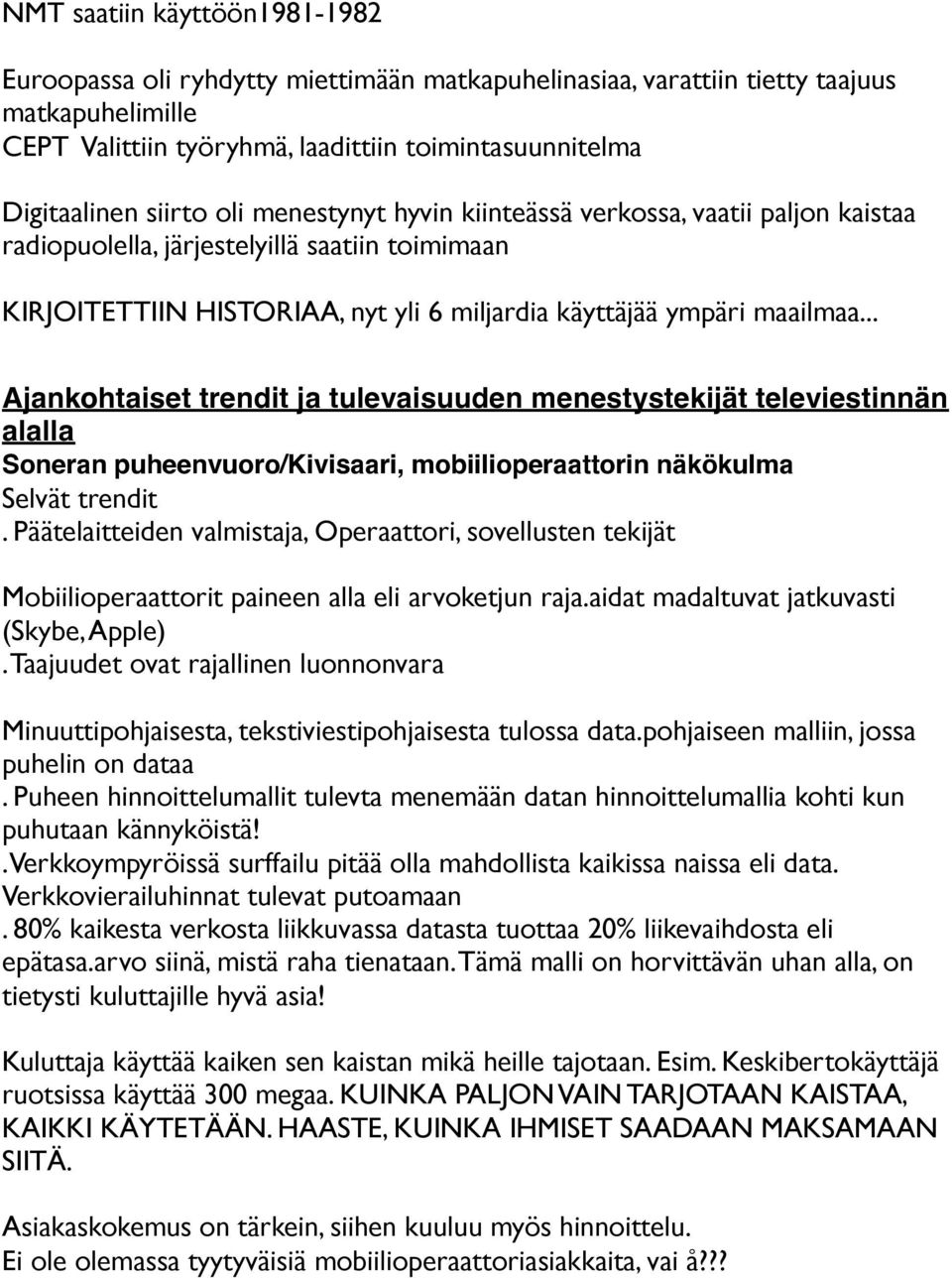 .. Ajankohtaiset trendit ja tulevaisuuden menestystekijät televiestinnän alalla Soneran puheenvuoro/kivisaari, mobiilioperaattorin näkökulma Selvät trendit.