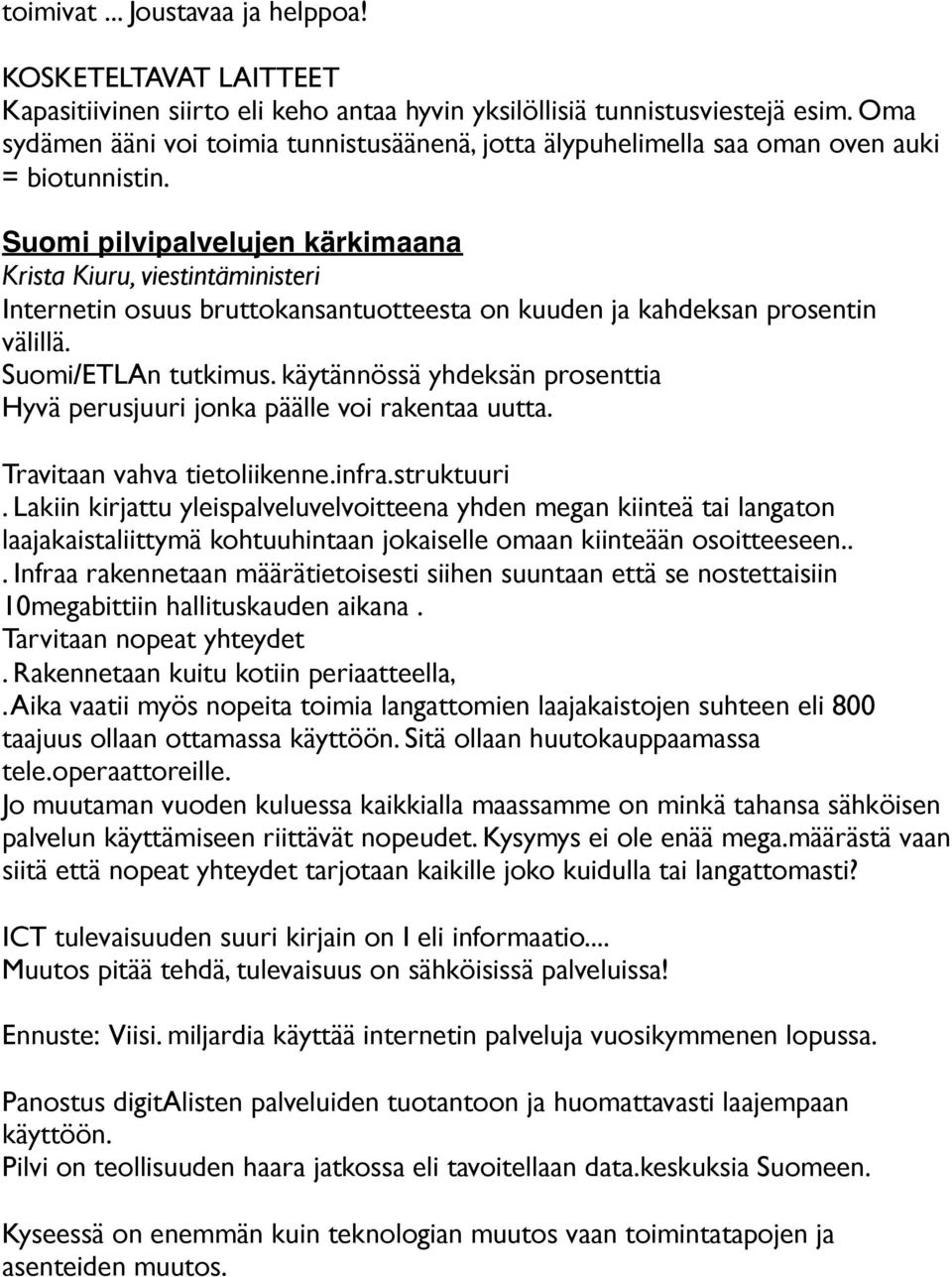 Suomi pilvipalvelujen kärkimaana Krista Kiuru, viestintäministeri Internetin osuus bruttokansantuotteesta on kuuden ja kahdeksan prosentin välillä. Suomi/ETLAn tutkimus.