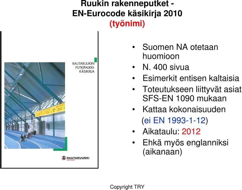 400 sivua Esimerkit entisen kaltaisia Toteutukseen liittyvät