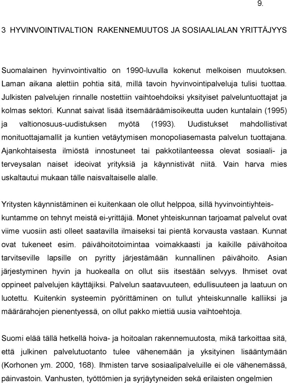 Kunnat saivat lisää itsemääräämisoikeutta uuden kuntalain (1995) ja valtionosuus-uudistuksen myötä (1993).