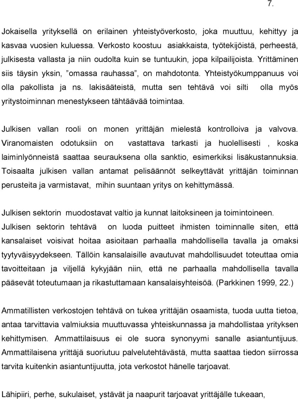 Yhteistyökumppanuus voi olla pakollista ja ns. lakisääteistä, mutta sen tehtävä voi silti olla myös yritystoiminnan menestykseen tähtäävää toimintaa.