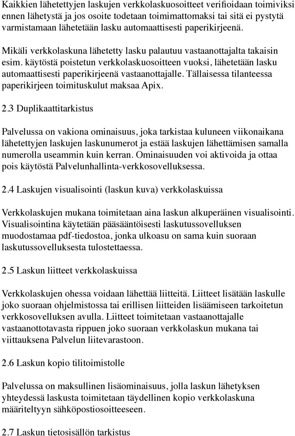 käytöstä poistetun verkkolaskuosoitteen vuoksi, lähetetään lasku automaattisesti paperikirjeenä vastaanottajalle. Tällaisessa tilanteessa paperikirjeen toimituskulut maksaa Apix. 2.