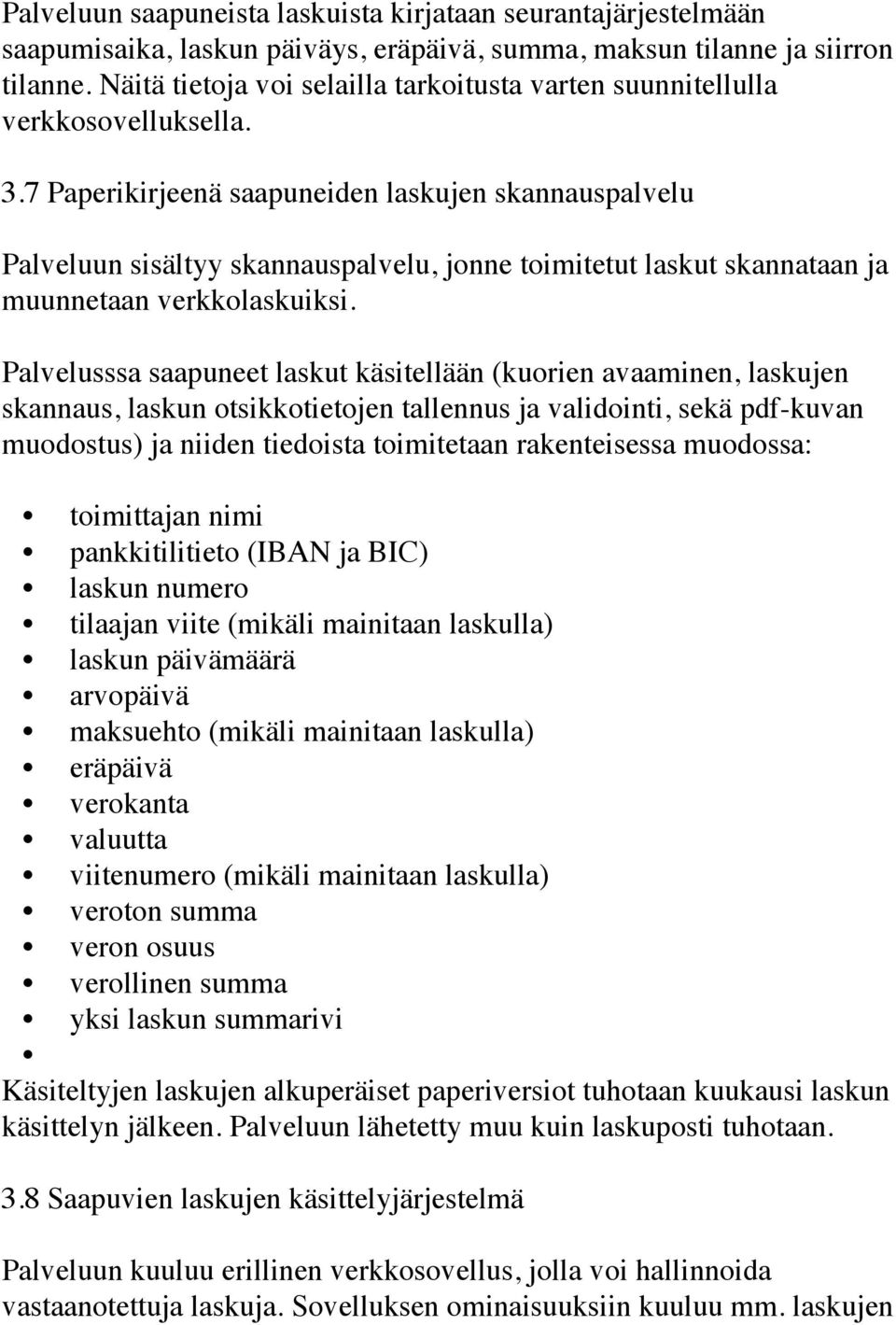 7 Paperikirjeenä saapuneiden laskujen skannauspalvelu Palveluun sisältyy skannauspalvelu, jonne toimitetut laskut skannataan ja muunnetaan verkkolaskuiksi.