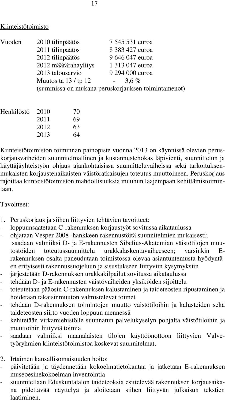 peruskorjausvaiheiden suunnitelmallinen ja kustannustehokas läpivienti, suunnittelun ja käyttäjäyhteistyön ohjaus ajankohtaisissa suunnitteluvaiheissa sekä tarkoituksenmukaisten korjaustenaikaisten