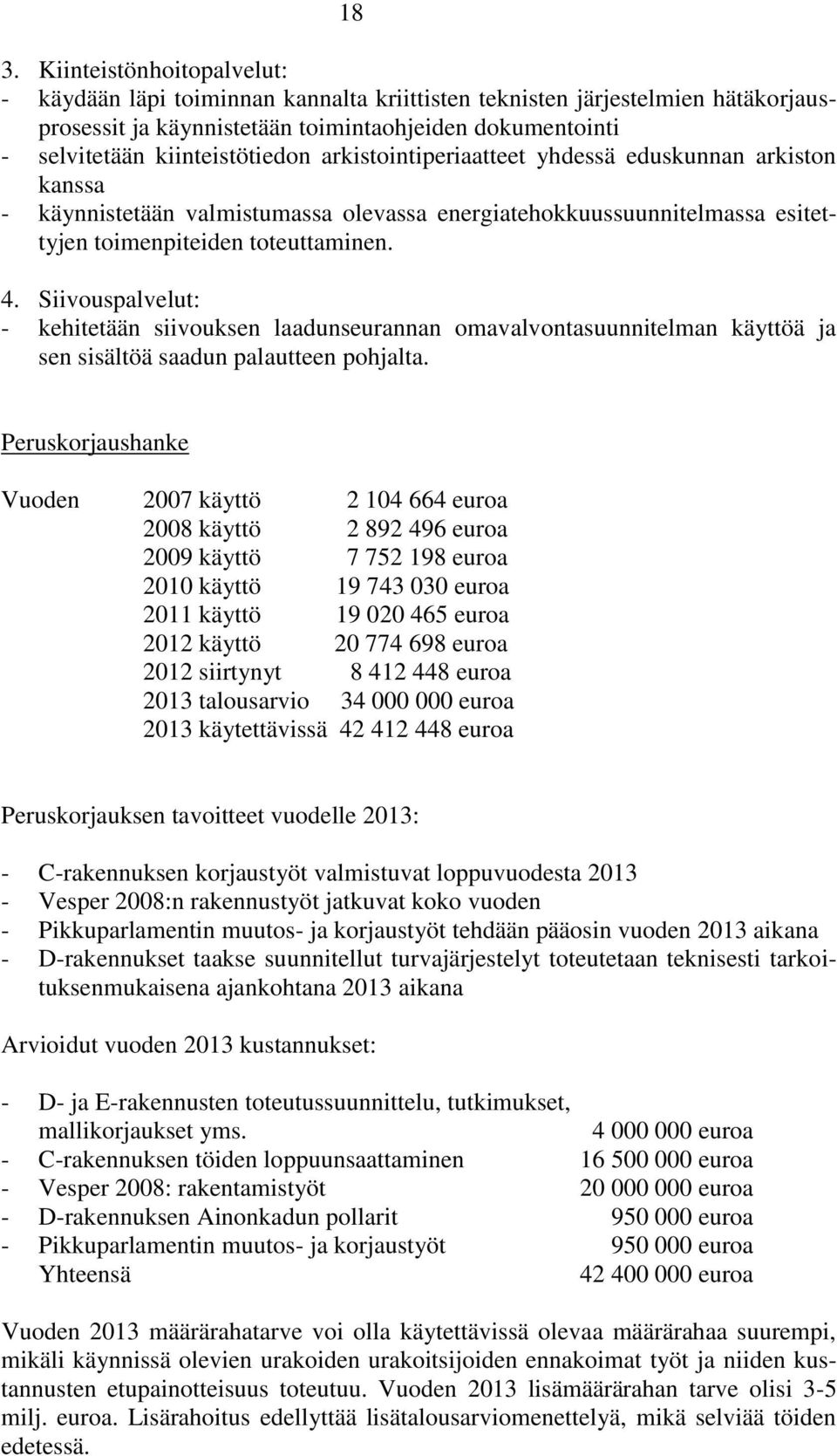 Siivouspalvelut: - kehitetään siivouksen laadunseurannan omavalvontasuunnitelman käyttöä ja sen sisältöä saadun palautteen pohjalta.