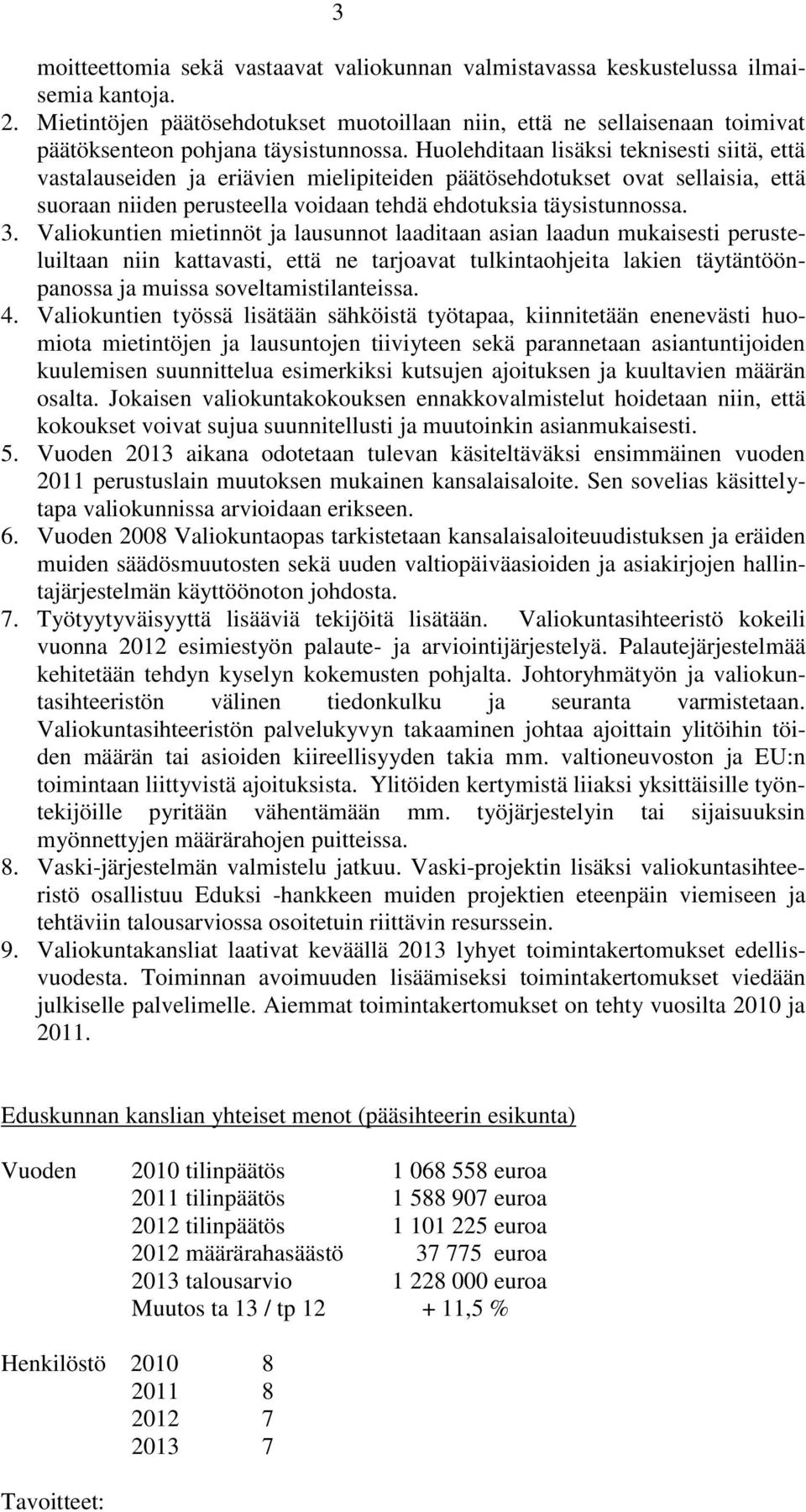 Huolehditaan lisäksi teknisesti siitä, että vastalauseiden ja eriävien mielipiteiden päätösehdotukset ovat sellaisia, että suoraan niiden perusteella voidaan tehdä ehdotuksia täysistunnossa. 3.