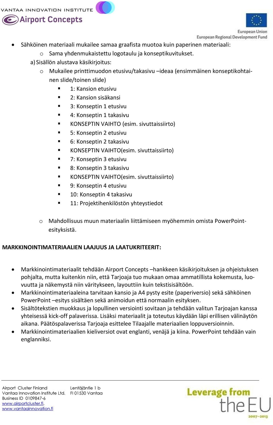 4: Konseptin 1 takasivu KONSEPTIN VAIHTO (esim. sivuttaissiirto) 5: Konseptin 2 etusivu 6: Konseptin 2 takasivu KONSEPTIN VAIHTO(esim.