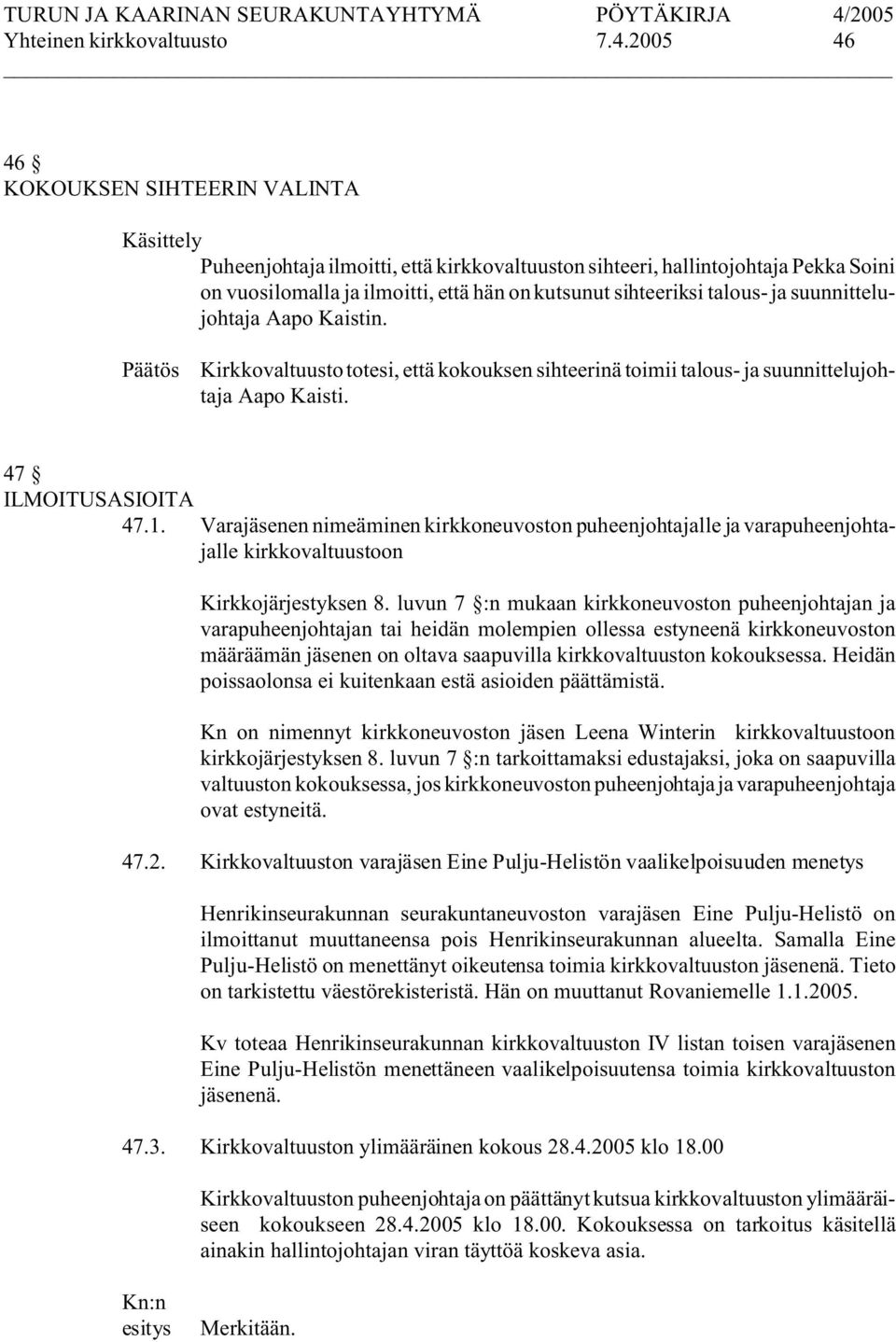 talous- ja suunnittelujohtaja Aapo Kaistin. Kirkkovaltuusto totesi, että kokouksen sihteerinä toimii talous- ja suunnittelujohtaja Aapo Kaisti. 47 ILMOITUSASIOITA 47.1.