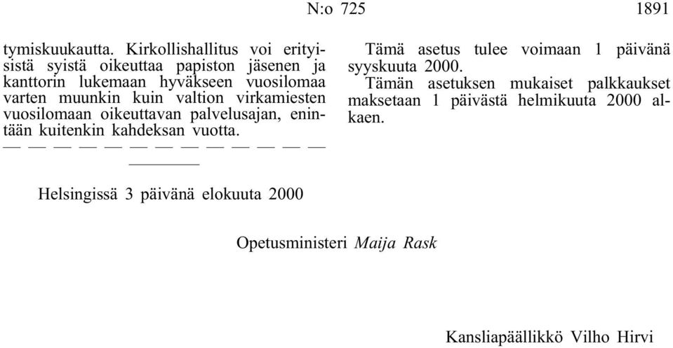 muunkin kuin valtion virkamiesten vuosilomaan oikeuttavan palvelusajan, enintään kuitenkin kahdeksan vuotta.