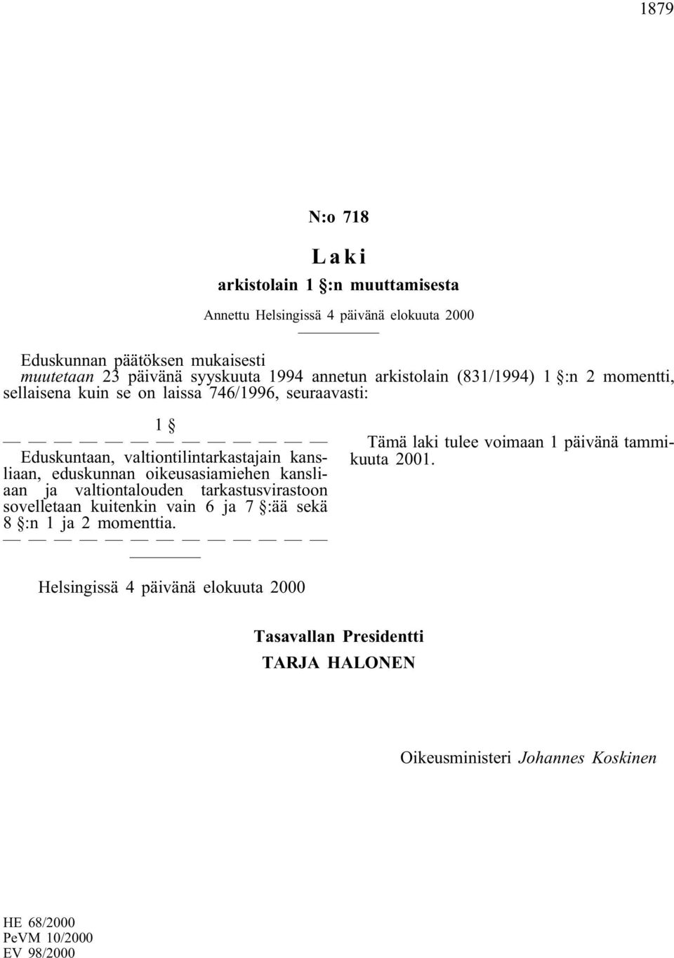 oikeusasiamiehen kansliaan ja valtiontalouden tarkastusvirastoon sovelletaan kuitenkin vain 6 ja 7 :ää sekä 8 :n 1 ja 2 momenttia.