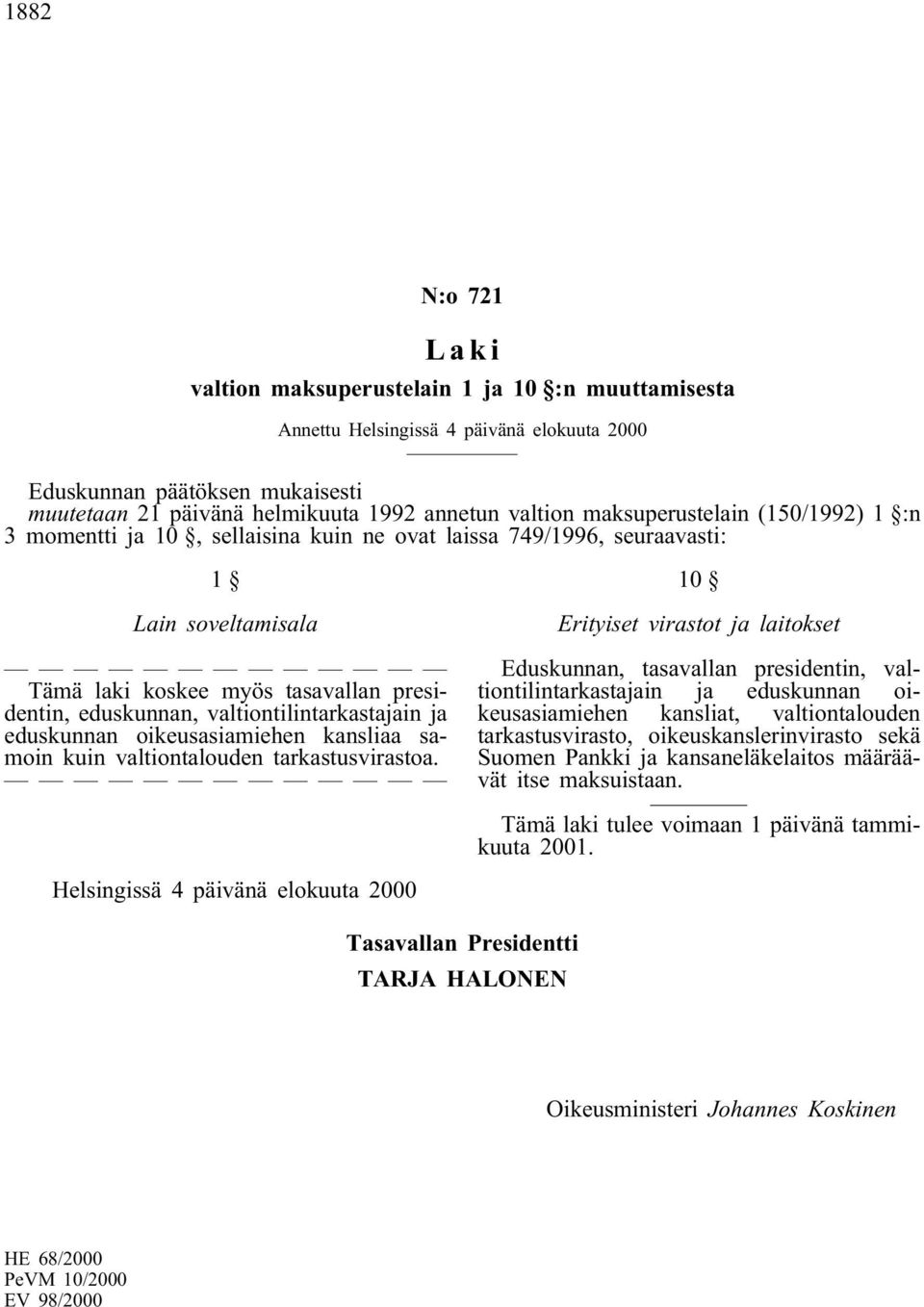 valtiontilintarkastajain ja eduskunnan oikeusasiamiehen kansliaa samoin kuin valtiontalouden tarkastusvirastoa.