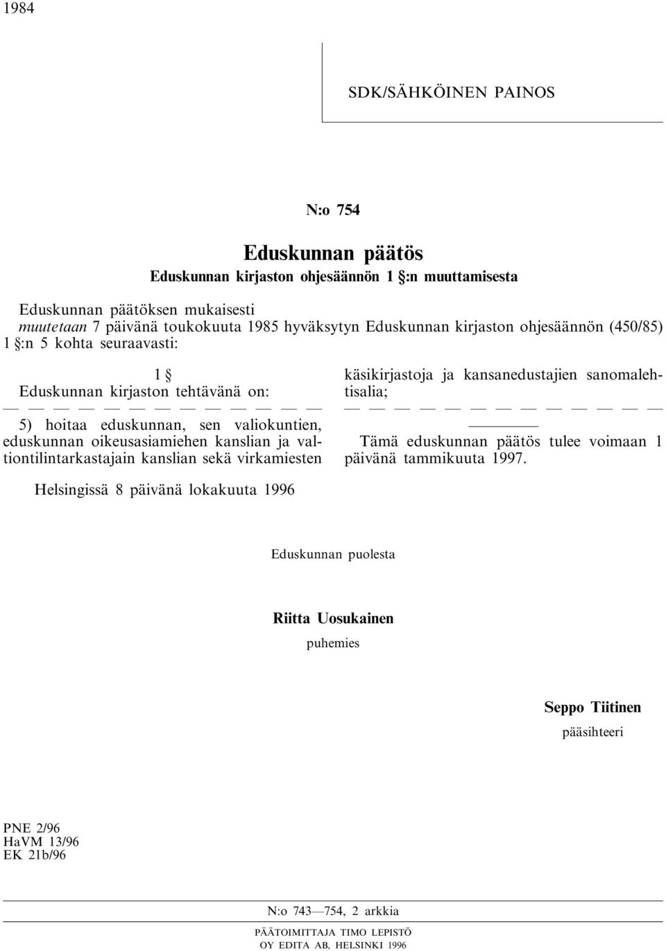 valtiontilintarkastajain kanslian sekä virkamiesten käsikirjastoja ja kansanedustajien sanomalehtisalia; Tämä eduskunnan päätös tulee voimaan 1 päivänä tammikuuta 1997.