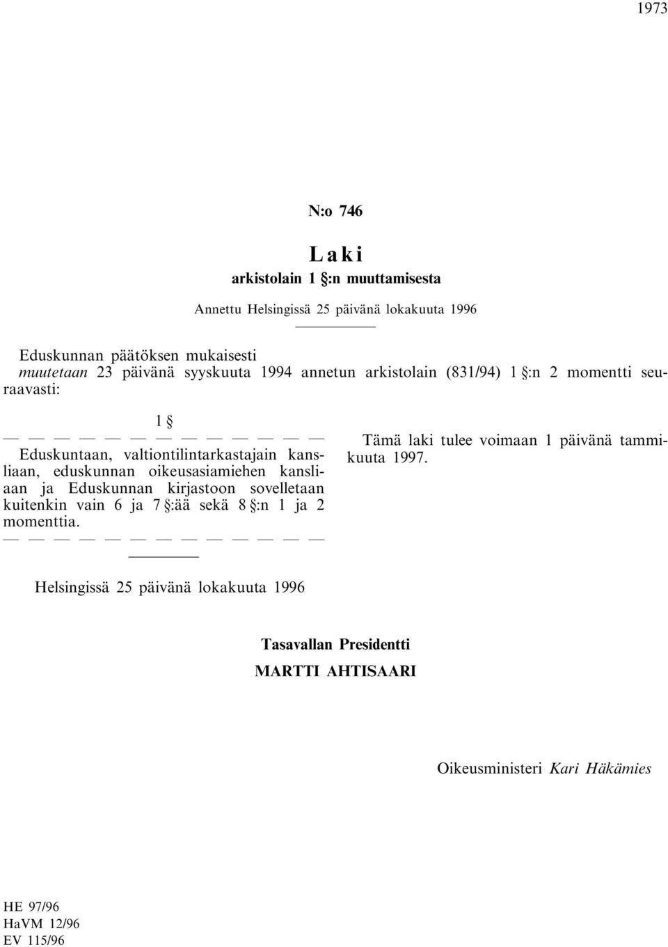 ja Eduskunnan kirjastoon sovelletaan kuitenkin vain 6 ja 7 :ää sekä 8 :n 1 ja 2 momenttia.