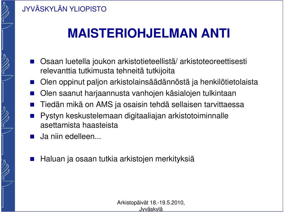 vanhojen käsialojen tulkintaan Tiedän mikä on AMS ja osaisin tehdä sellaisen tarvittaessa Pystyn keskustelemaan