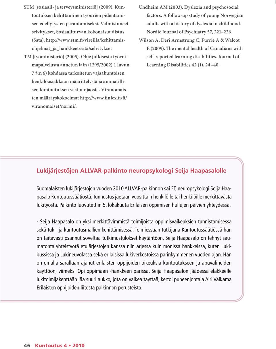 Ohje julkisesta työvoimapalvelusta annetun lain (1295/2002) 1 luvun 7 :n 6) kohdassa tarkoitetun vajaakuntoisen henkilöasiakkaan määrittelystä ja ammatillisen kuntoutuksen vastuunjaosta.