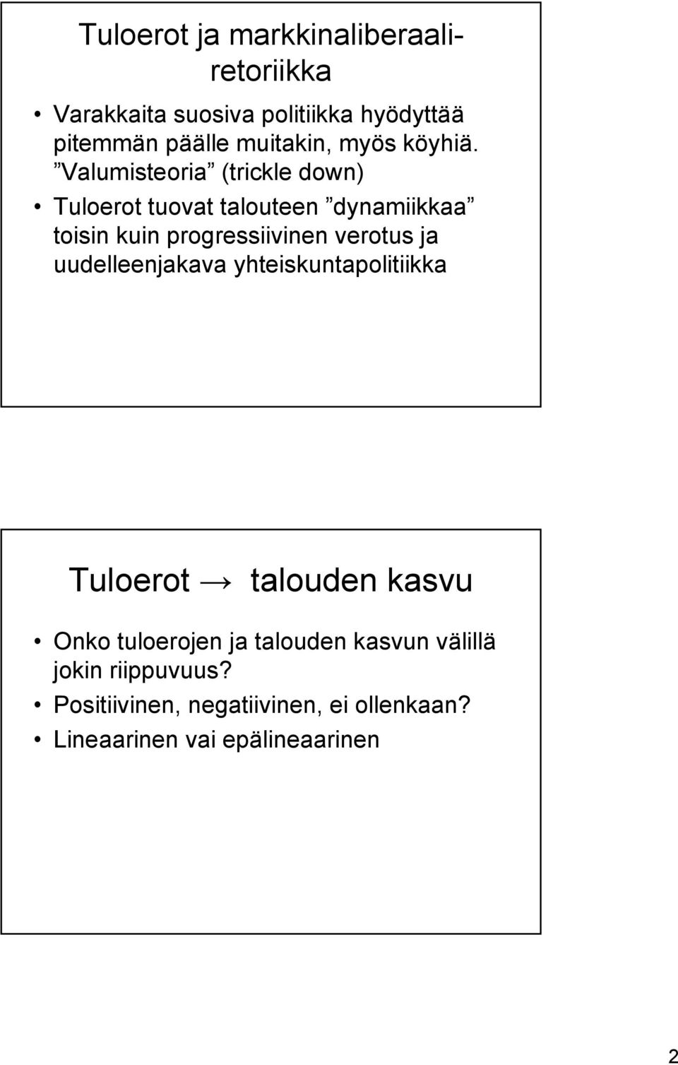 Valumisteoria (trickle down) Tuloerot tuovat talouteen dynamiikkaa toisin kuin progressiivinen verotus ja