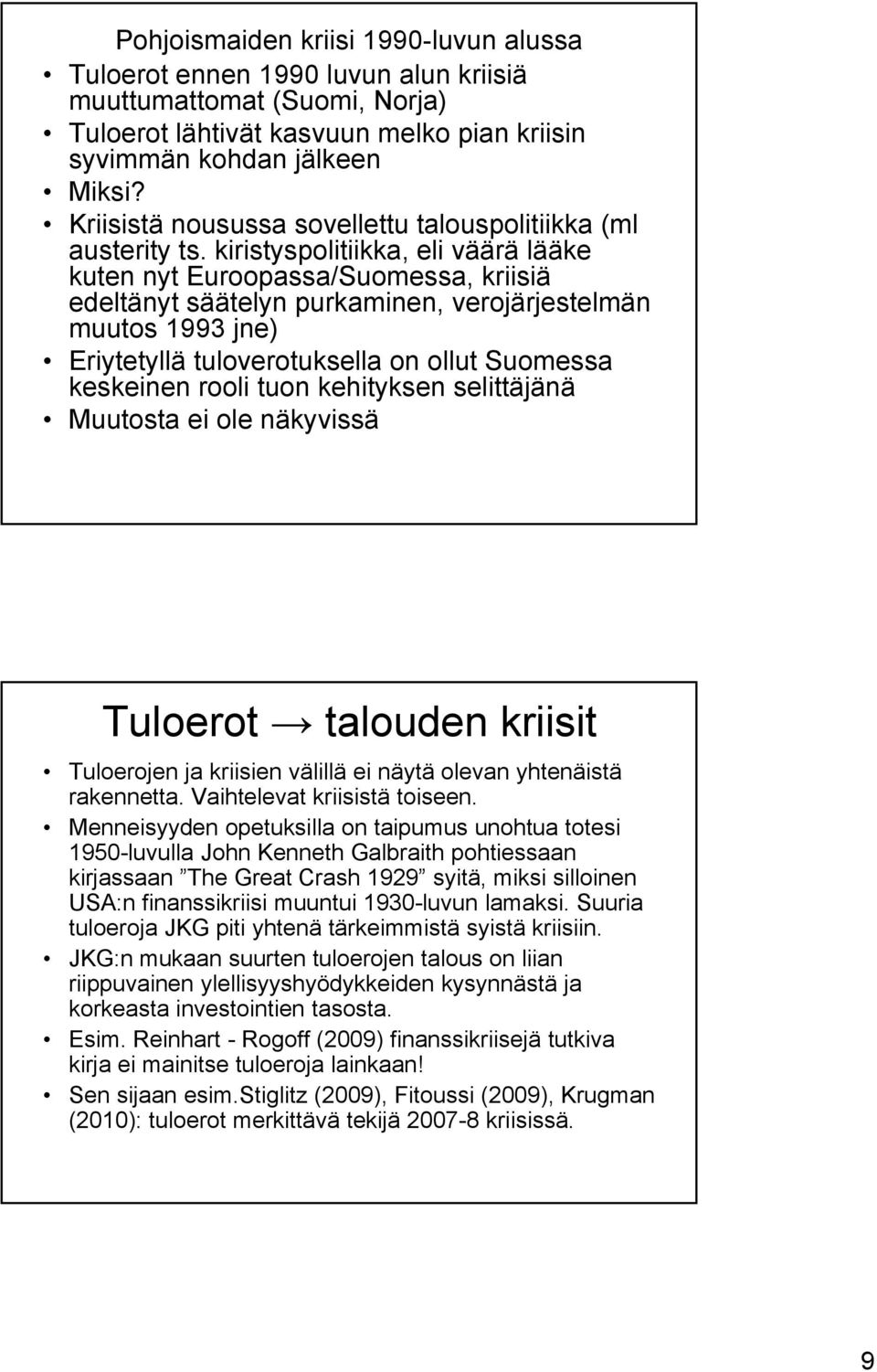 kiristyspolitiikka, eli väärä lääke kuten nyt Euroopassa/Suomessa, kriisiä edeltänyt säätelyn purkaminen, verojärjestelmän muutos 1993 jne) Eriytetyllä tuloverotuksella on ollut Suomessa keskeinen