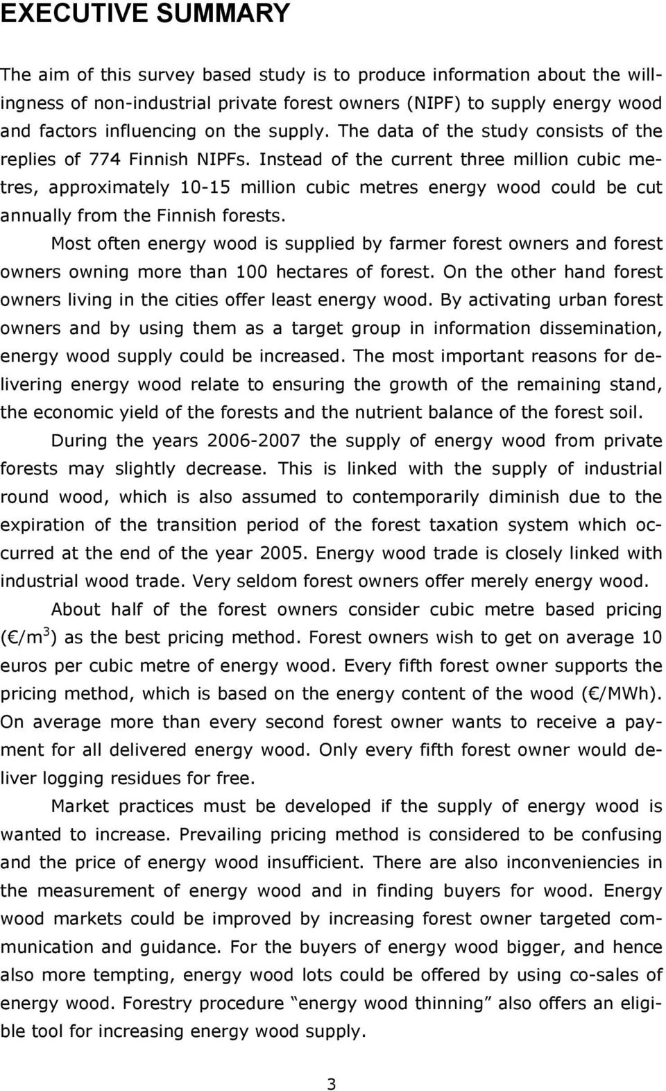 Instead of the current three million cubic metres, approximately 10-15 million cubic metres energy wood could be cut annually from the Finnish forests.