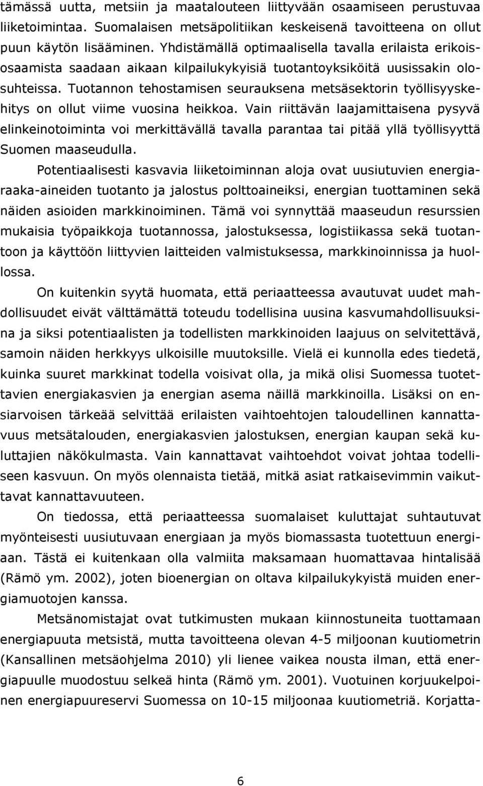 Tuotannon tehostamisen seurauksena metsäsektorin työllisyyskehitys on ollut viime vuosina heikkoa.