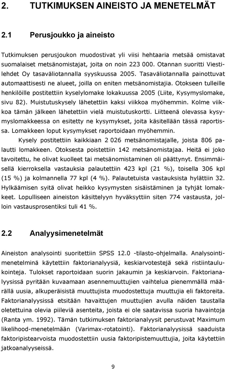 Otokseen tulleille henkilöille postitettiin kyselylomake lokakuussa 2005 (Liite, Kysymyslomake, sivu 82). Muistutuskysely lähetettiin kaksi viikkoa myöhemmin.