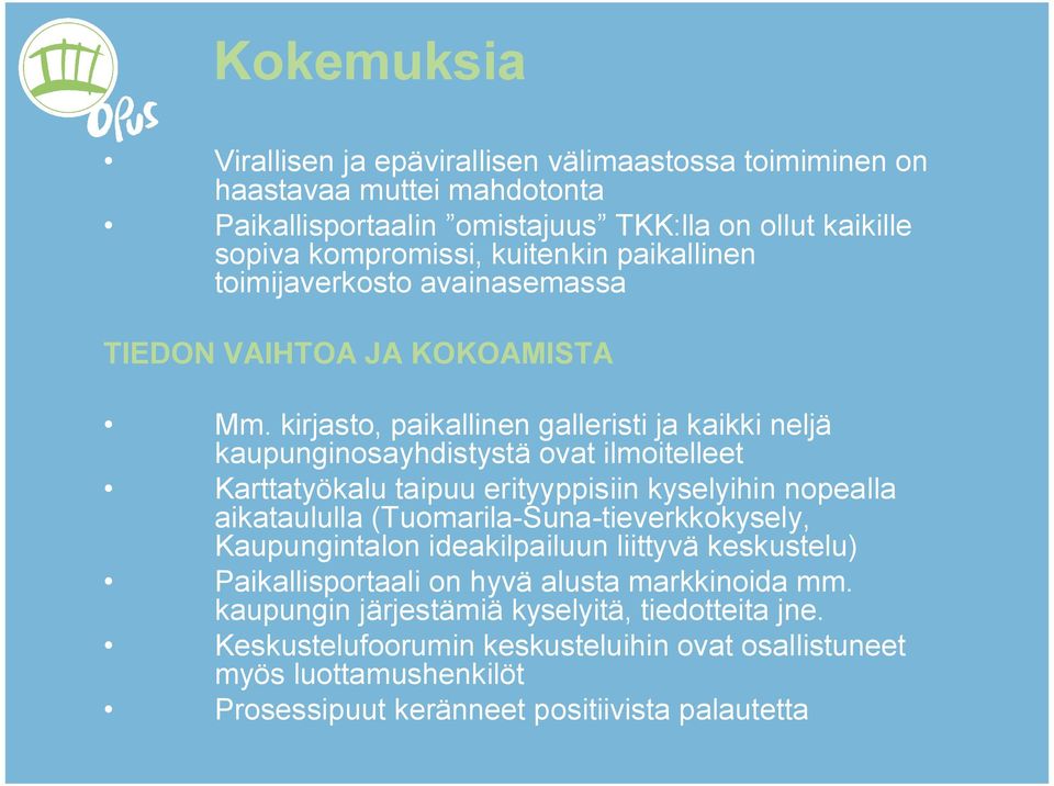 kirjasto, paikallinen galleristi ja kaikki neljä kaupunginosayhdistystä ovat ilmoitelleet Karttatyökalu taipuu erityyppisiin kyselyihin nopealla aikataululla (Tuomarila Suna