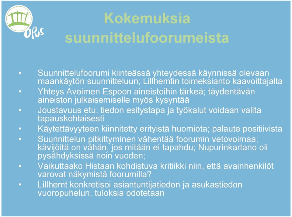 erityistä huomiota; palaute positiivista Suunnittelun pitkittyminen vähentää foorumin vetovoimaa; kävijöitä on vähän, jos mitään ei tapahdu; Nupurinkartano oli pysähdyksissä noin