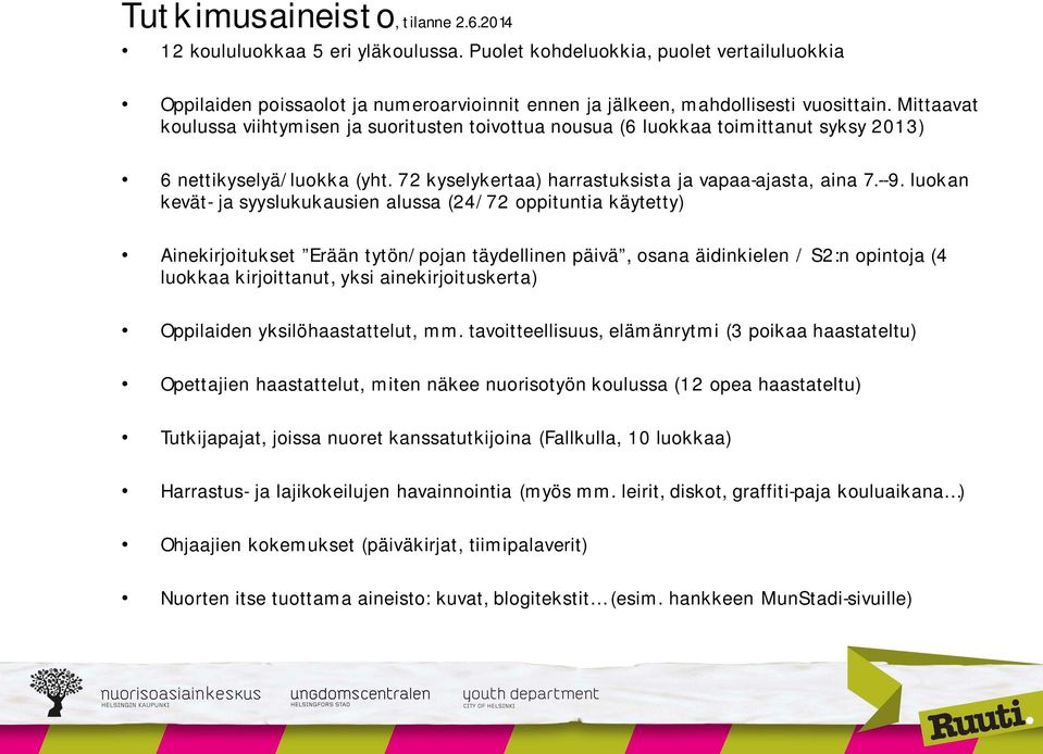 luokan kevät- ja syyslukukausien alussa (24/72 oppituntia käytetty) Ainekirjoitukset Erään tytön/pojan täydellinen päivä, osana äidinkielen / S2:n opintoja (4 luokkaa kirjoittanut, yksi